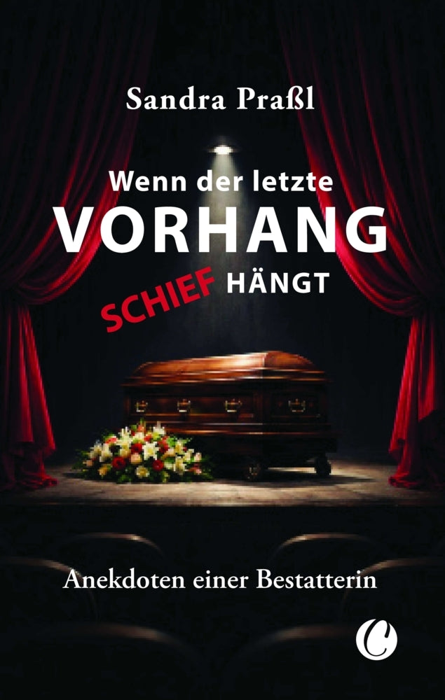 Wenn der letzte Vorhang schief hängt. Anekdoten einer Bestatterin (Sandra Praßl)
