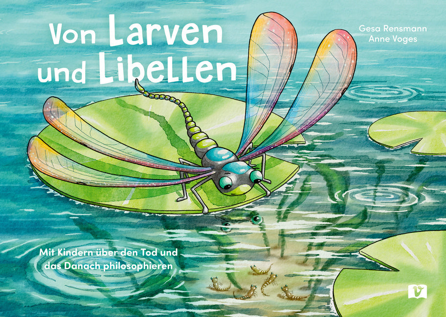 Von Larven und Libellen. Bilderbuch (Gesa Rensmann)