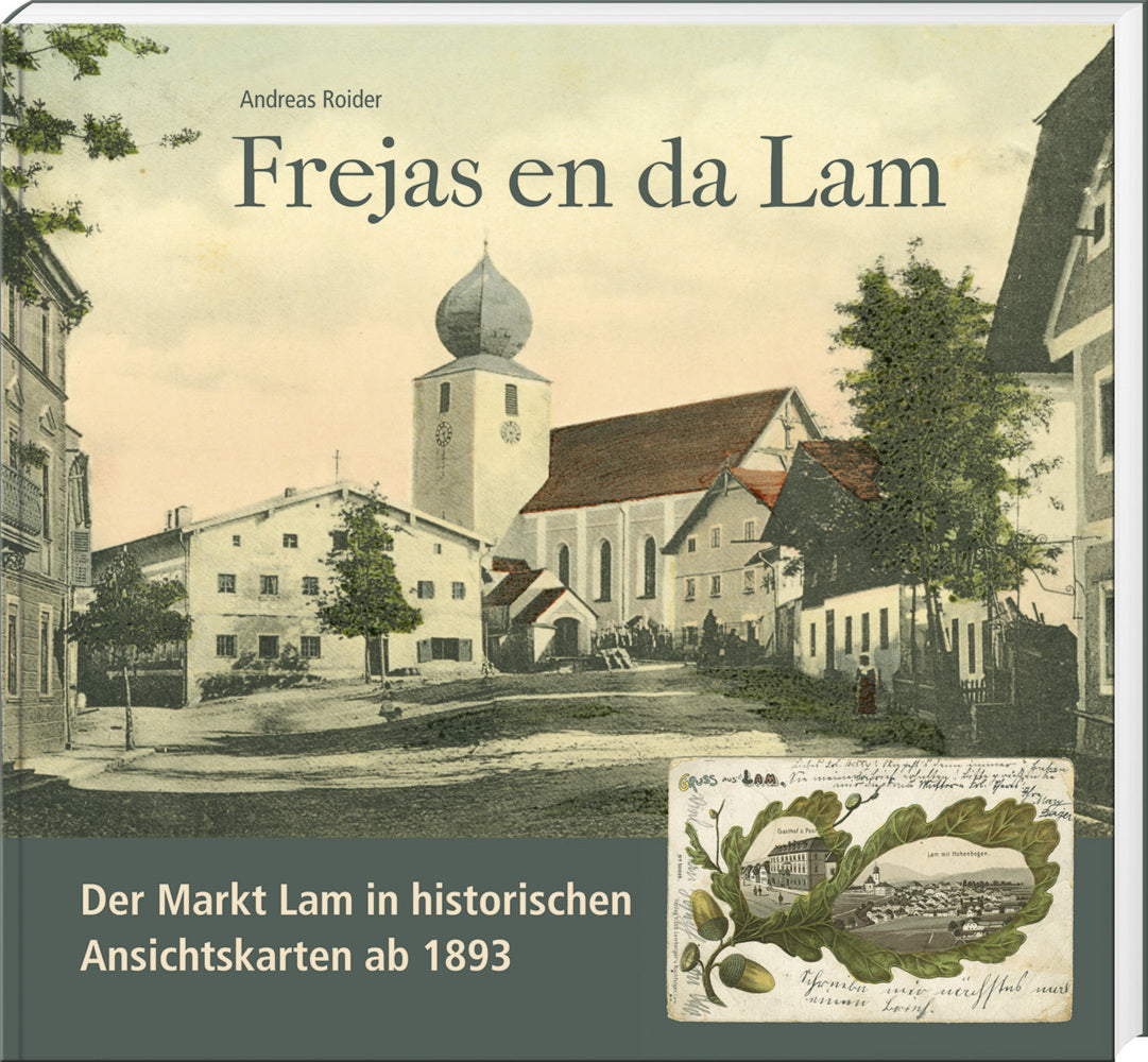 Frejas en da Lam. Der Markt Lam in historischen Ansichtskarten ab 1893 (Andreas Roider)