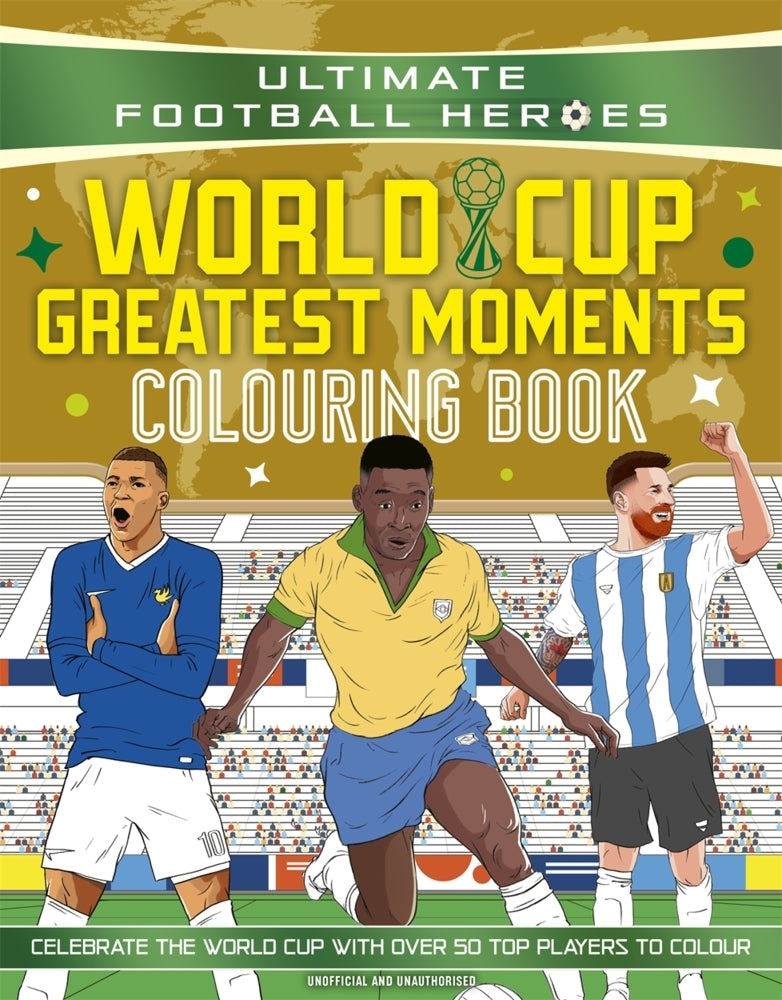 Ultimate Football Heroes Colouring Book: World Cup Greatest Moments (Ultimate Football Heroes)