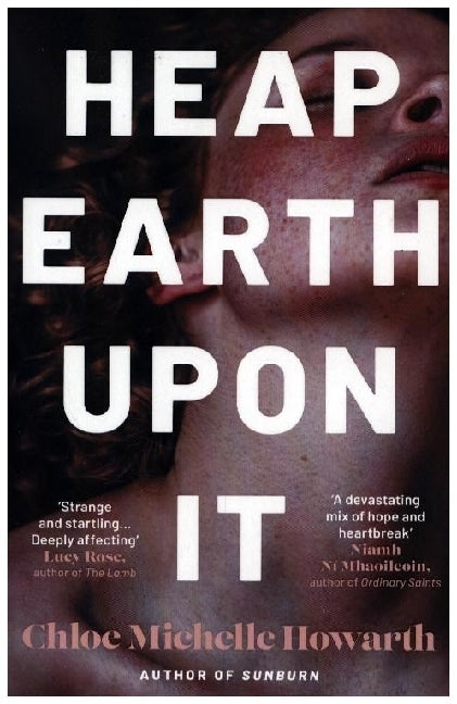 Heap Earth Upon It (Chloe Michelle Howarth)