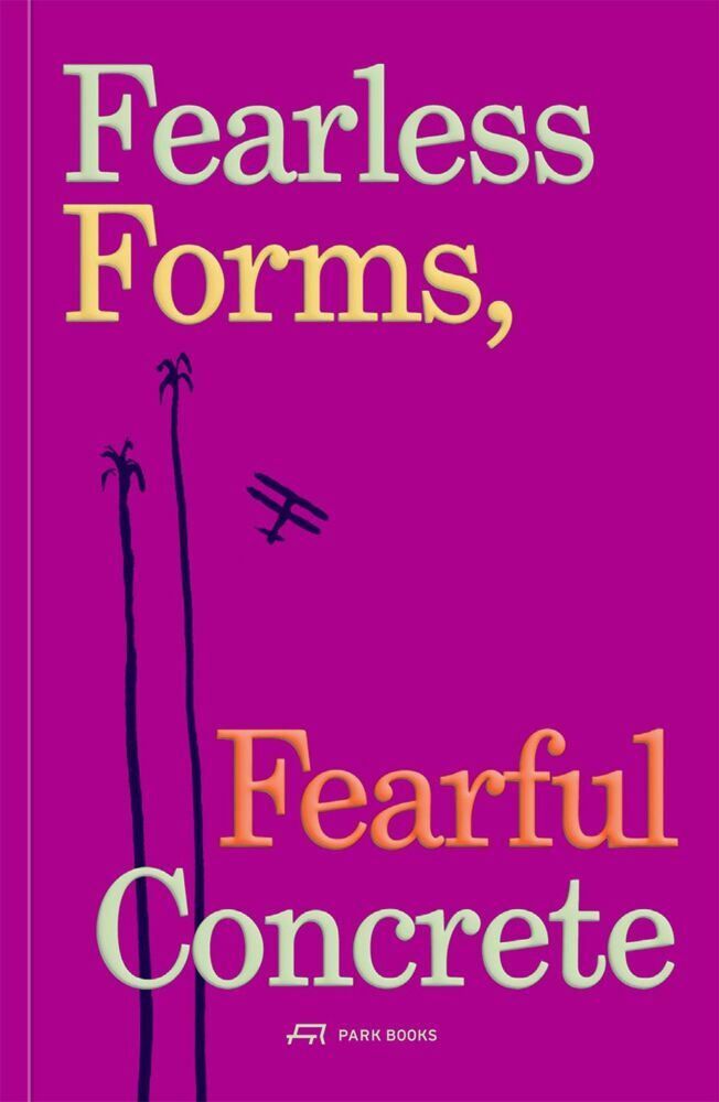 Fearless Forms, Fearful Concrete (André Tavares)