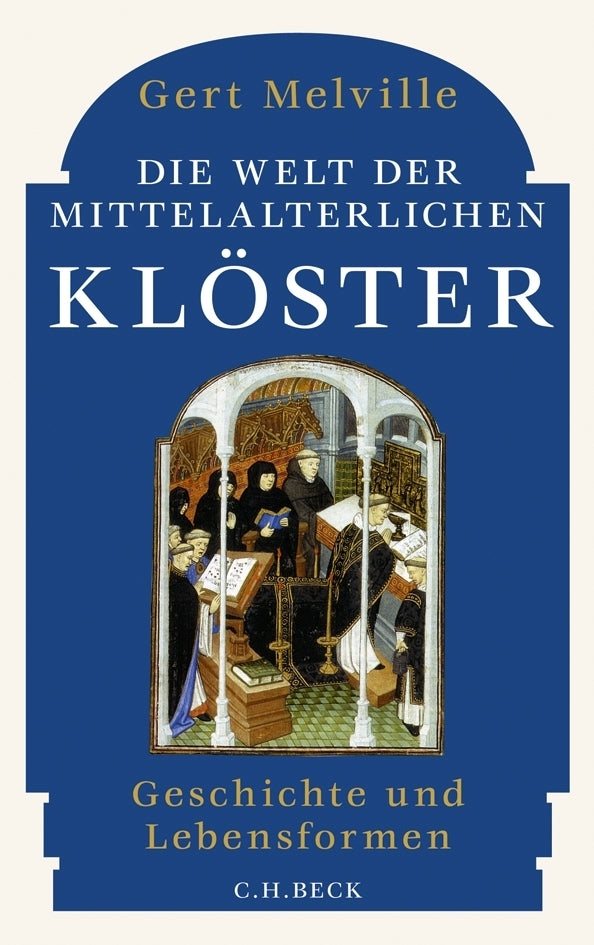 Die Welt der mittelalterlichen Klöster (Gert Melville)