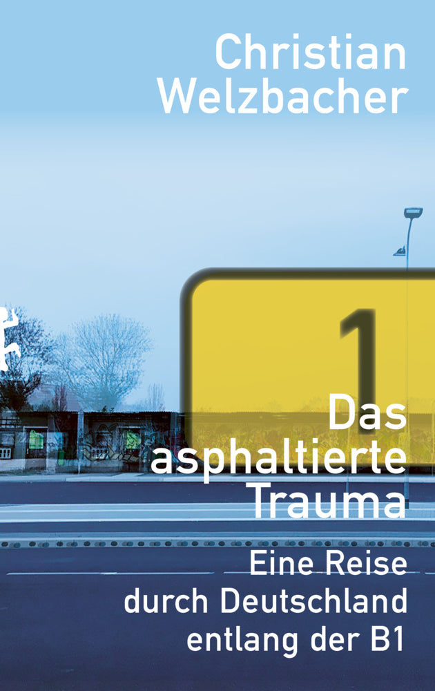 Das asphaltierte Trauma (Christian Welzbacher)
