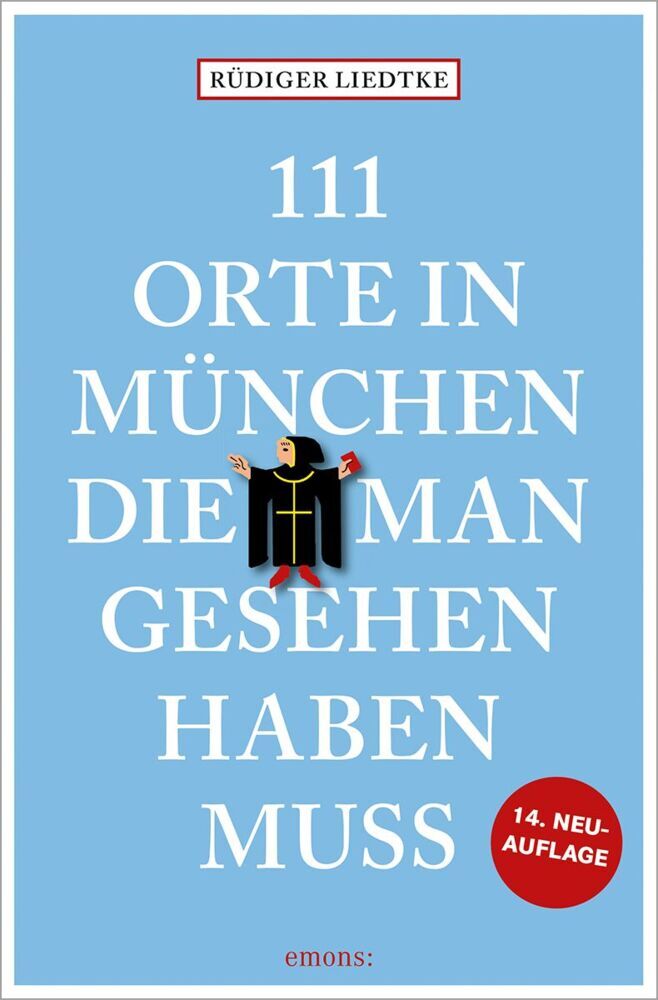 111 Orte in München, die man gesehen haben muss, Band 1 (Rüdiger Liedtke)