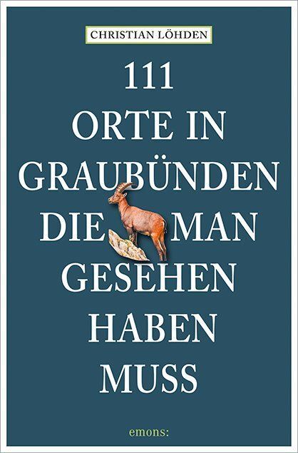 111 Orte in Graubünden, die man gesehen haben muss (Christian Löhden)
