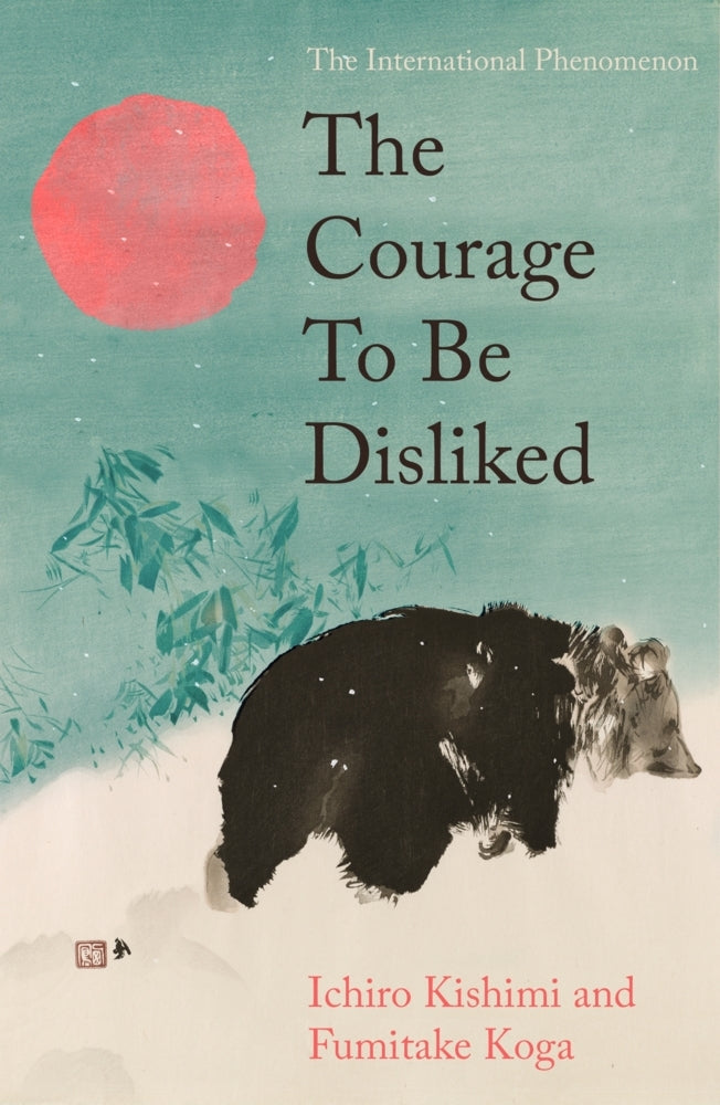 The Courage To Be Disliked (Ichiro Kishimi)