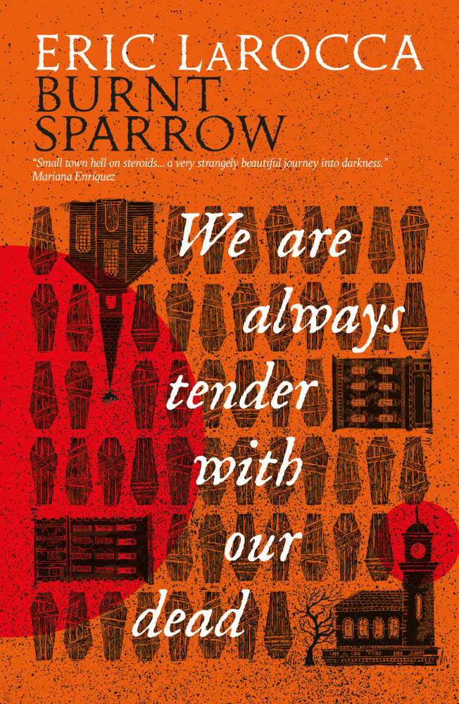 Burnt Sparrow - We Are Always Tender with Our Dead (Eric Larocca)
