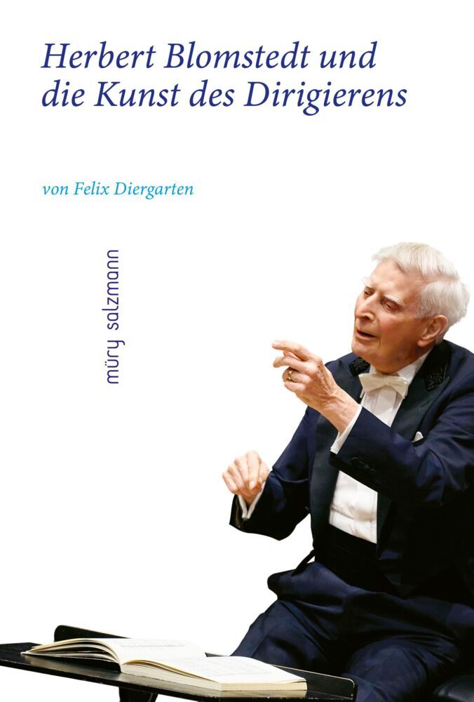 Herbert Blomstedt und die Kunst des Dirigierens (Felix Diergarten)