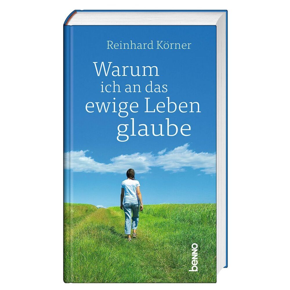 Warum ich an das ewige Leben glaube (Reinhard Körner)