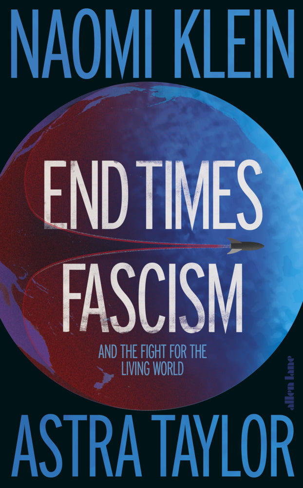End Times Fascism (Naomi Klein)