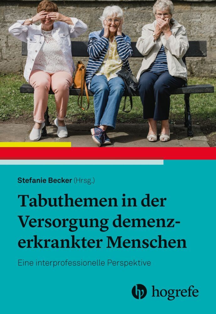 Tabuthemen in der Versorgung demenzerkrankter Menschen (Stefanie Becker)