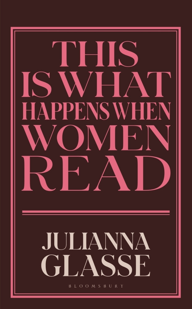 This is What Happens When Women Read (Julianna Glasse)