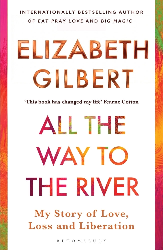 All the Way to the River (Elizabeth Gilbert)