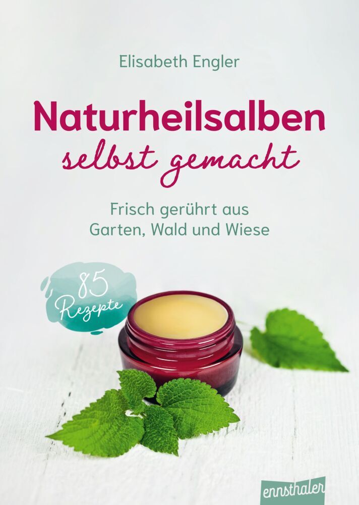 Naturheilsalben selbst gemacht (Elisabeth Engler)