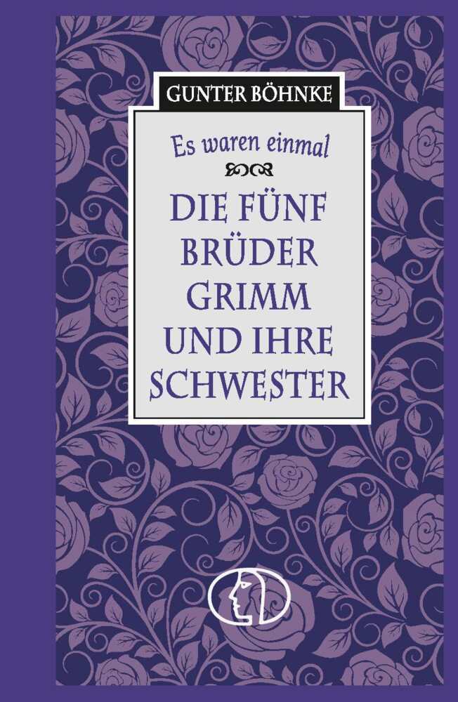 Es waren einmal: Die fünf Brüder Grimm und ihre Schwester (Gunter Böhnke)