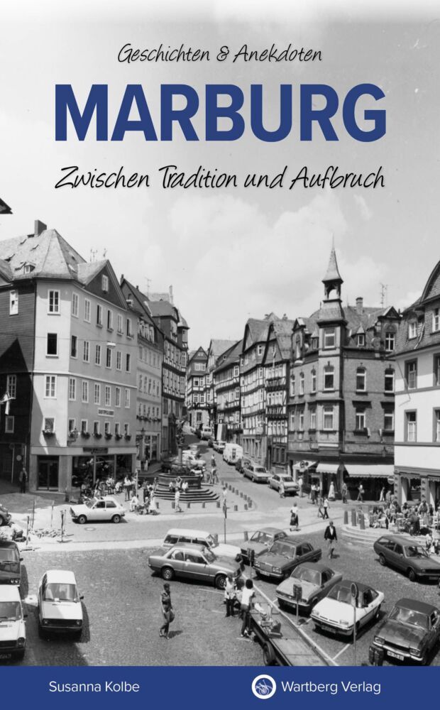 Marburg - Zwischen Tradition und Aufbruch (Susanna Kolbe)