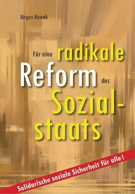 Für eine radikale Reform des Sozialstaats (Jürgen Nowak)