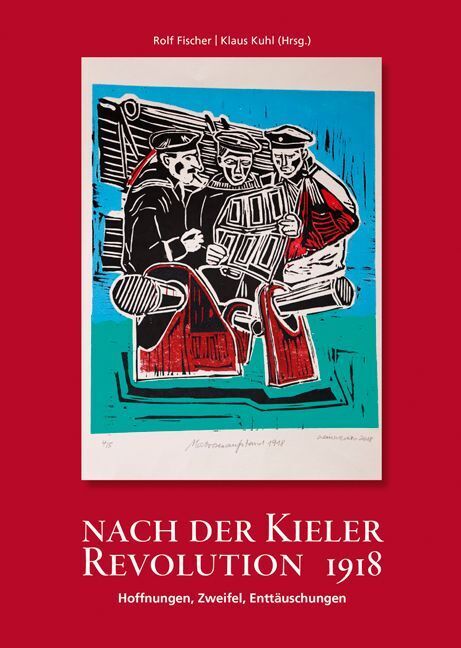 Nach der Kieler Revolution 1918 - Hoffnungen, Zweifel, Enttäuschungen (Klaus Kuhl)