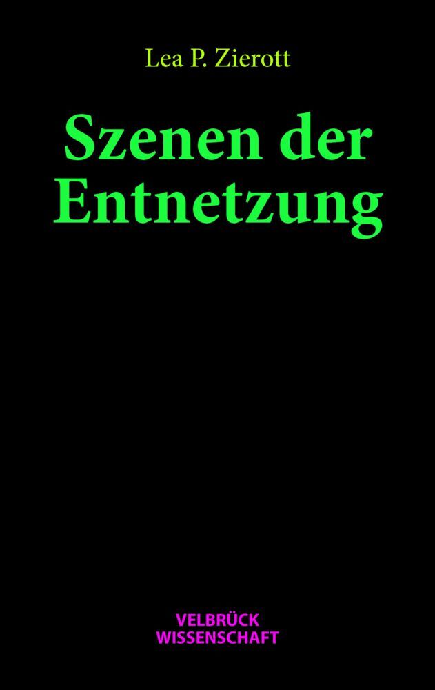Szenen der Entnetzung (Lea P. Zierott)