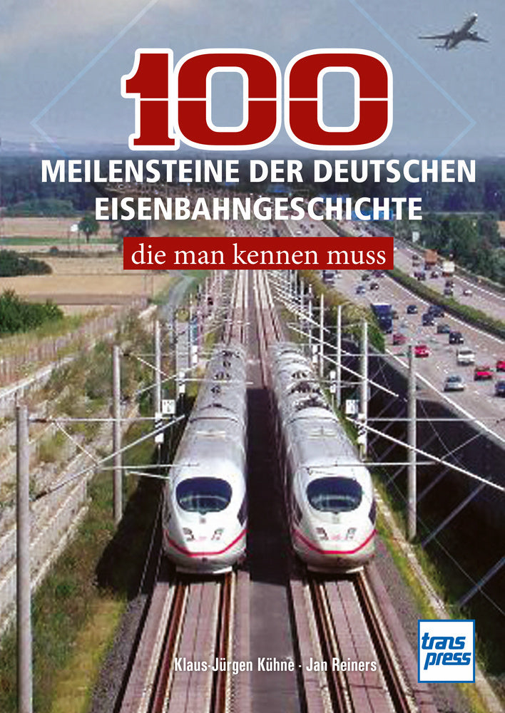 100 Meilensteine der deutschen Eisenbahngeschichte, (Klaus-Jürgen Kühne)