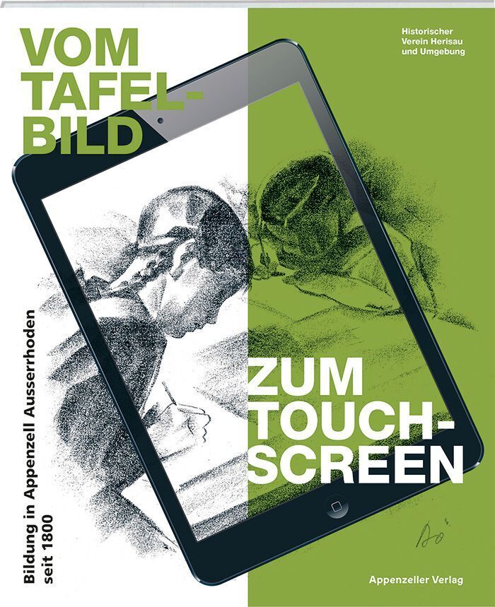 Vom Tafelbild zum Touchscreen - Bildung in Appenzell Ausserrhoden seit 1800 (Dominik Schleich)