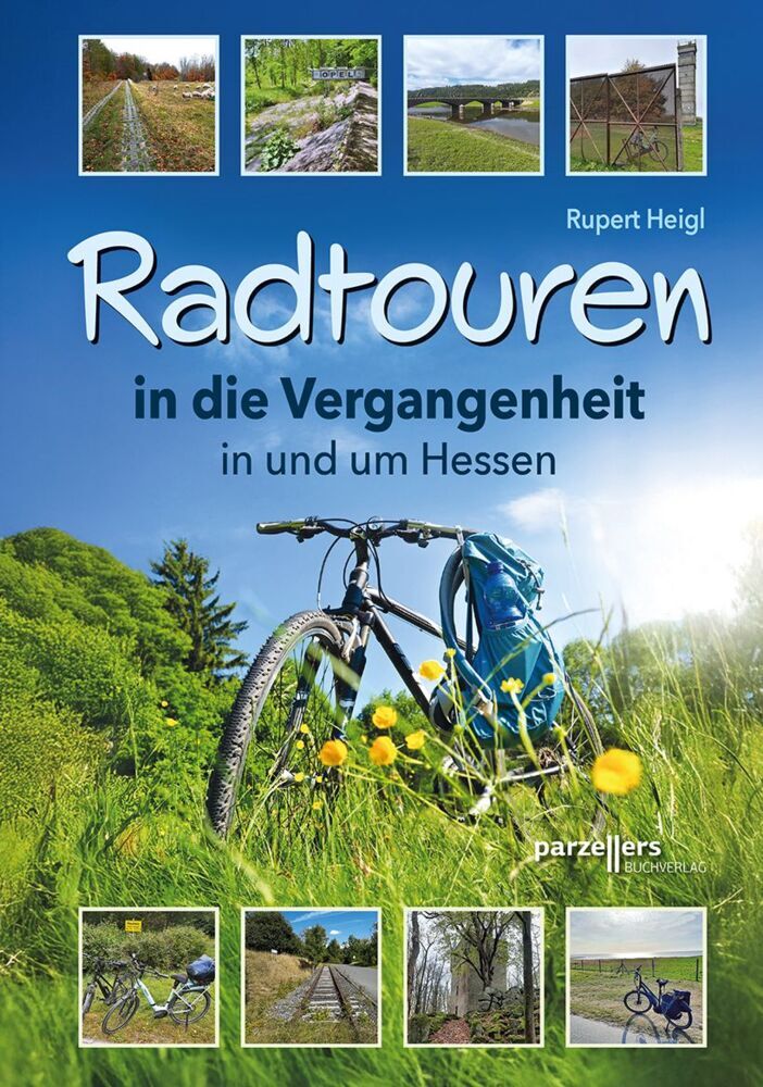 Radtouren in die Vergangenheit in und um Hessen (Rupert Heigl)