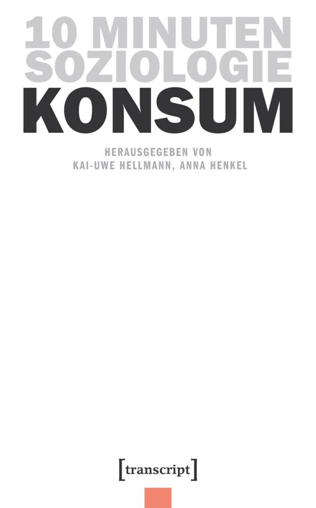 10 Minuten Soziologie: Konsum (Kai-Uwe Hellmann)