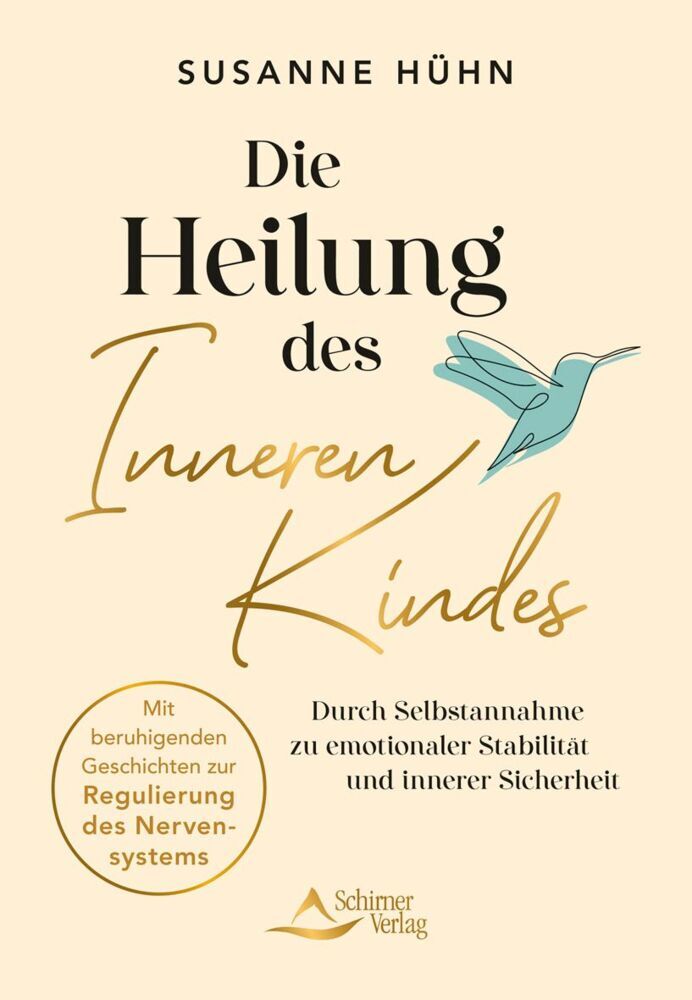 Die Heilung des Inneren Kindes - mit einem Vorwort von Stefanie Stahl (Susanne Hühn)