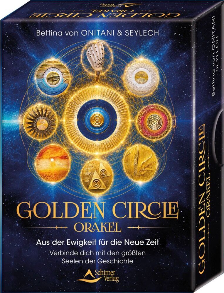 Golden Circle - Orakel - Aus der Ewigkeit für die Neue Zeit - Verbinde dich mit den größten Seelen der Geschichte (Bettina Von Onitani)