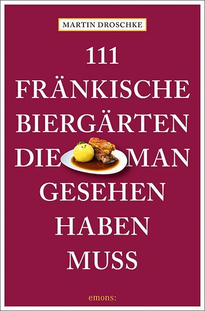 111 fränkische Biergärten, die man gesehen haben muss (Martin Droschke)