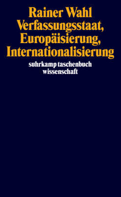 Verfassungsstaat, Europäisierung, Internationalisierung (Rainer Wahl)