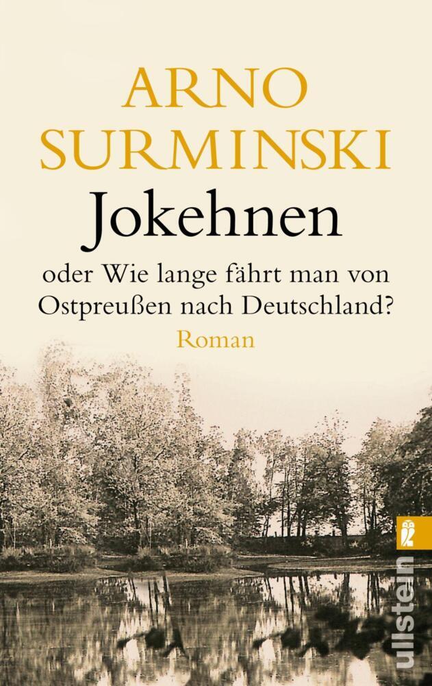 Jokehnen oder Wie lange fährt man von Ostpreußen nach Deutschland? (Arno Surminski)