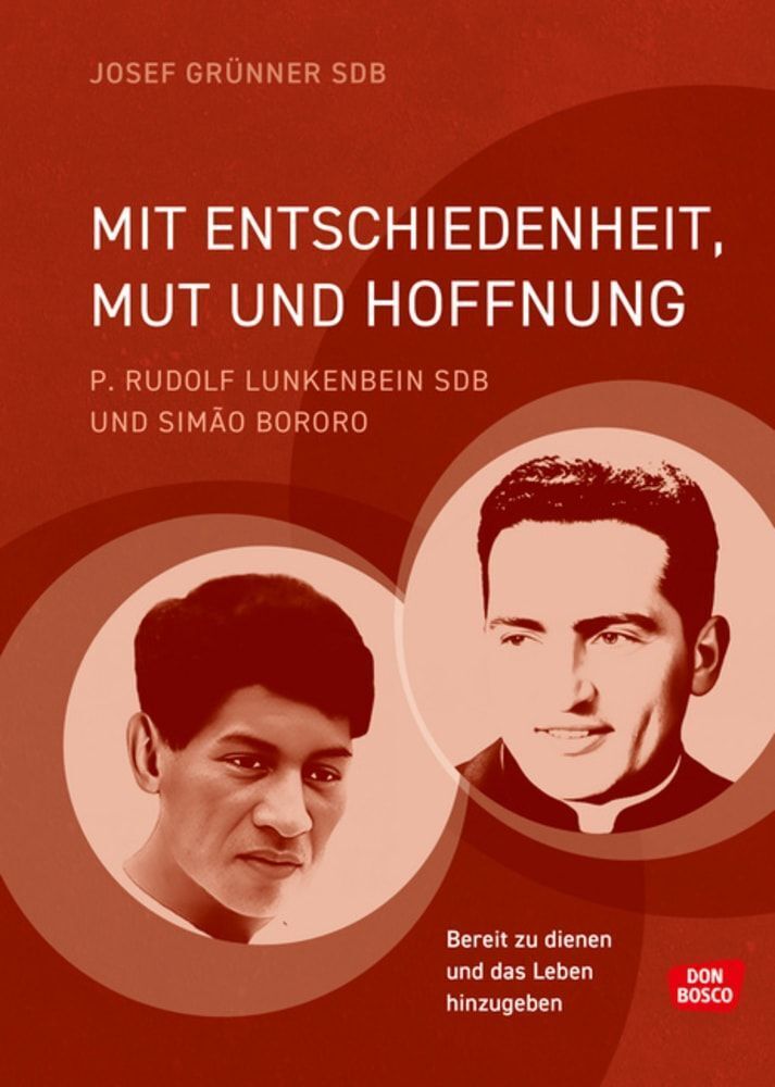 Mit Entschiedenheit, Mut und Hoffnung: P. Rudolf Lunkenbein SDB und Simão Bororo (Josef Grünner)