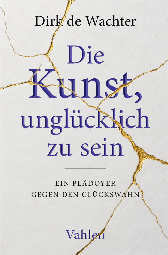 Die Kunst, unglücklich zu sein (Dirk De Wachter)