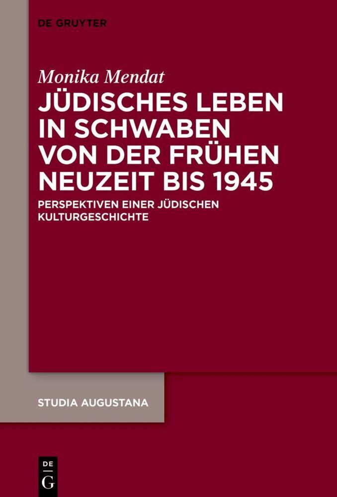 Jüdisches Leben in Schwaben von der Frühen Neuzeit bis 1945 (Monika Mendat)
