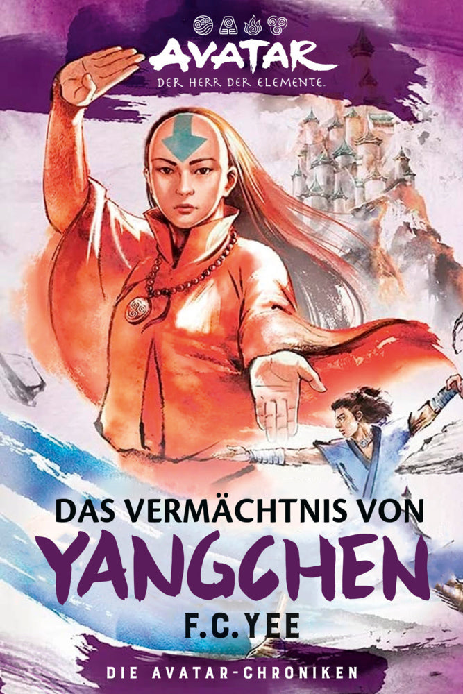 Avatar - Der Herr der Elemente: Das Vermächtnis von Yangchen (Die Avatar-Chroniken 4) (F. C. Yee)