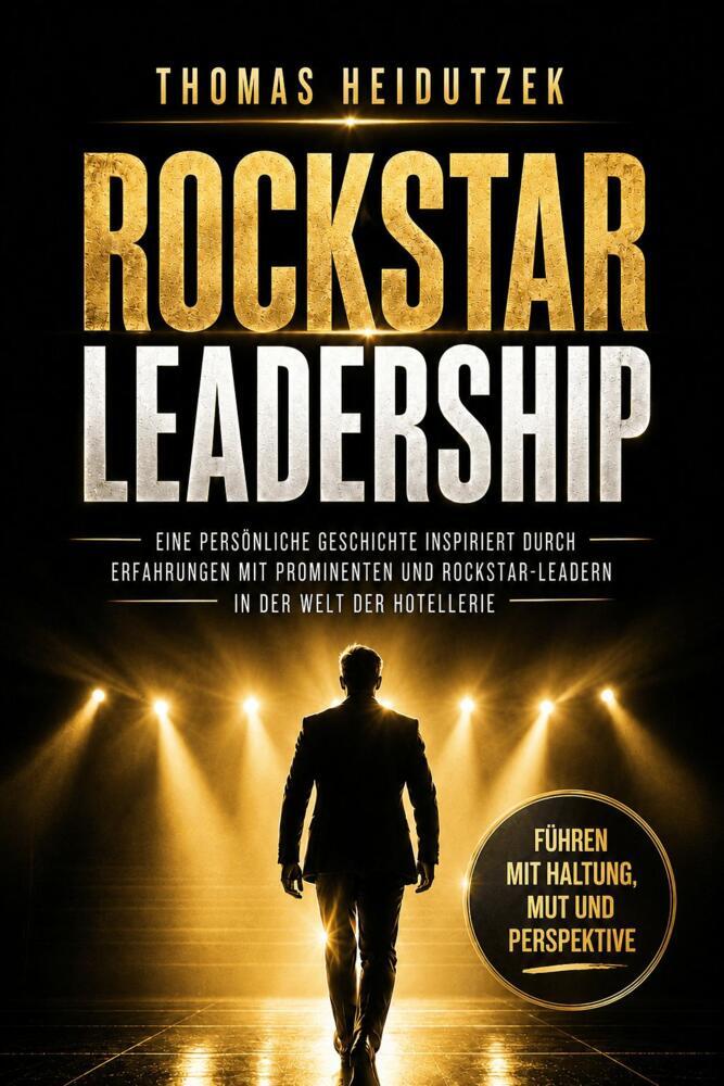 Rockstar Leadership - Führen mit Haltung, Mut und Perspektive (Thomas Heidutzek)