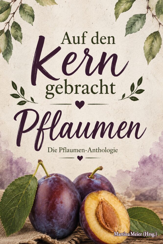 Auf den Kern gebracht - Die Pflaumen-Anthologie (Martina Meier)