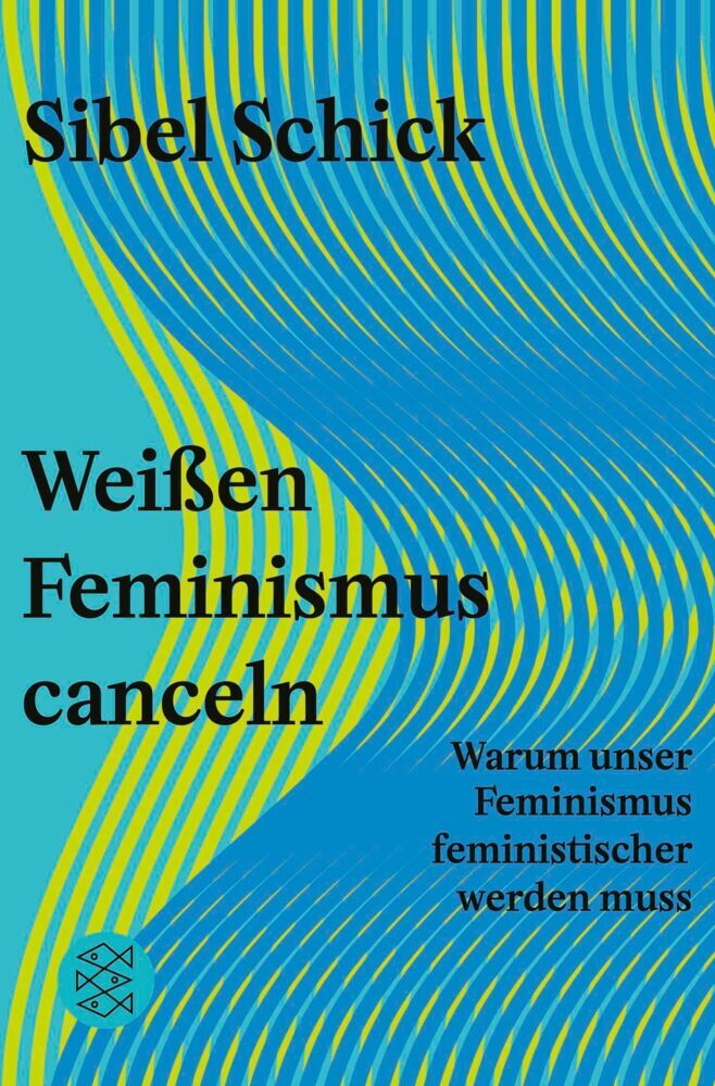 Weißen Feminismus canceln (Sibel Schick)