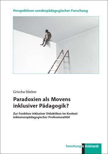 Paradoxien als Movens inklusiver Pädagogik? (Grischa Stieber)