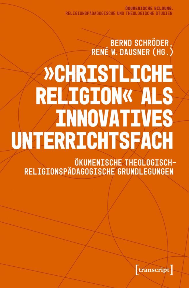 »Christliche Religion« als innovatives Unterrichtsfach (Bernd Schröder)