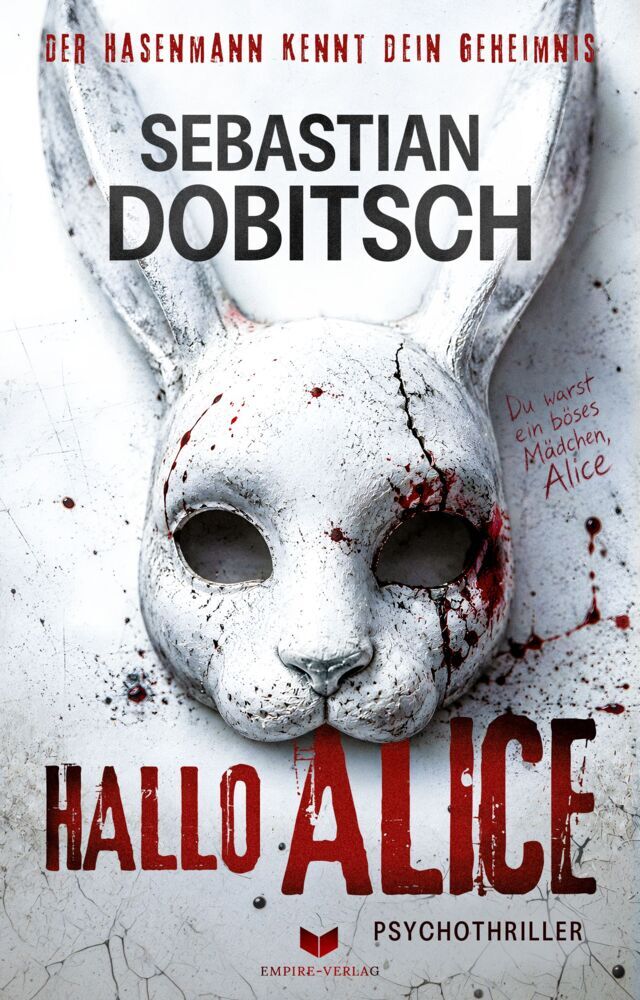 Hallo, Alice - Der Hasenmann kennt dein Geheimnis: Psychothriller (Sebastian Dobitsch)