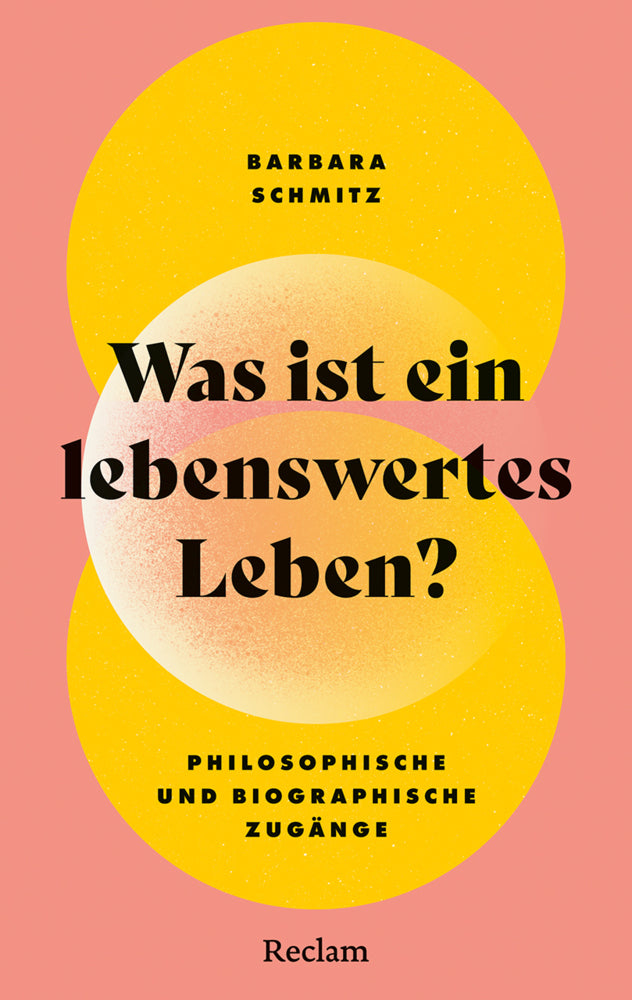 Was ist ein lebenswertes Leben? Philosophische und biographische Zugänge (Barbara Schmitz)