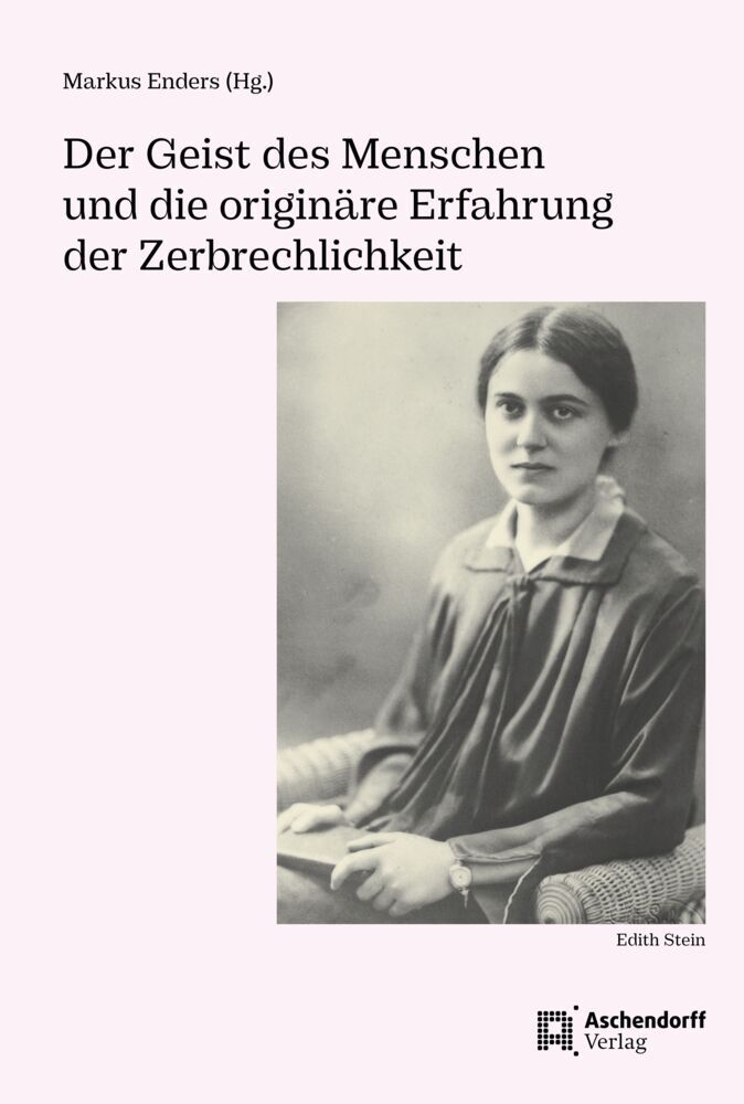 Der Geist des Menschen und die originäre Erfahrung der Zerbrechlichkeit (Markus Enders)