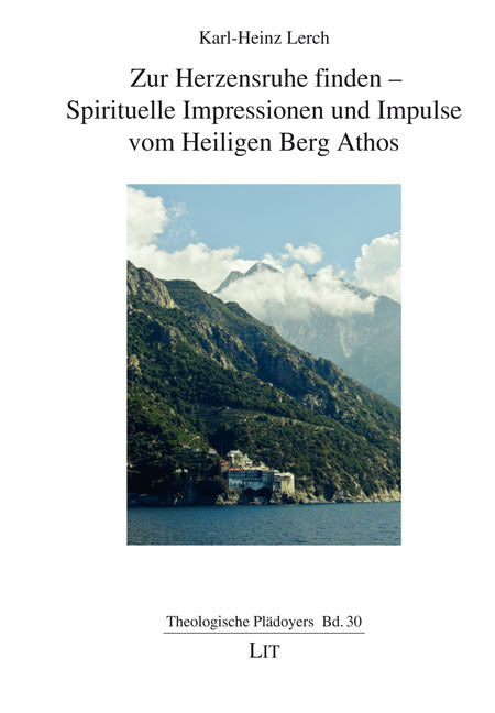 Zur Herzensruhe finden - Spirituelle Impressionen und Impulse vom Heiligen Berg Athos (Karl-Heinz Lerch)