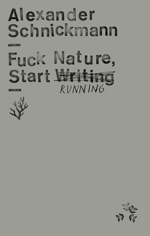 Fuck Nature, Start Writing (Alexander Schnickmann)