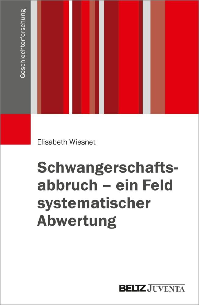 Schwangerschaftsabbruch - ein Feld systematischer Abwertung (Elisabeth Wiesnet)