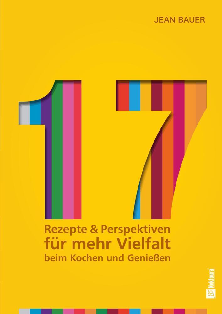 17 - Rezepte & Perspektiven für mehr Vielfalt beim Kochen und Genießen: (Jean Bauer)