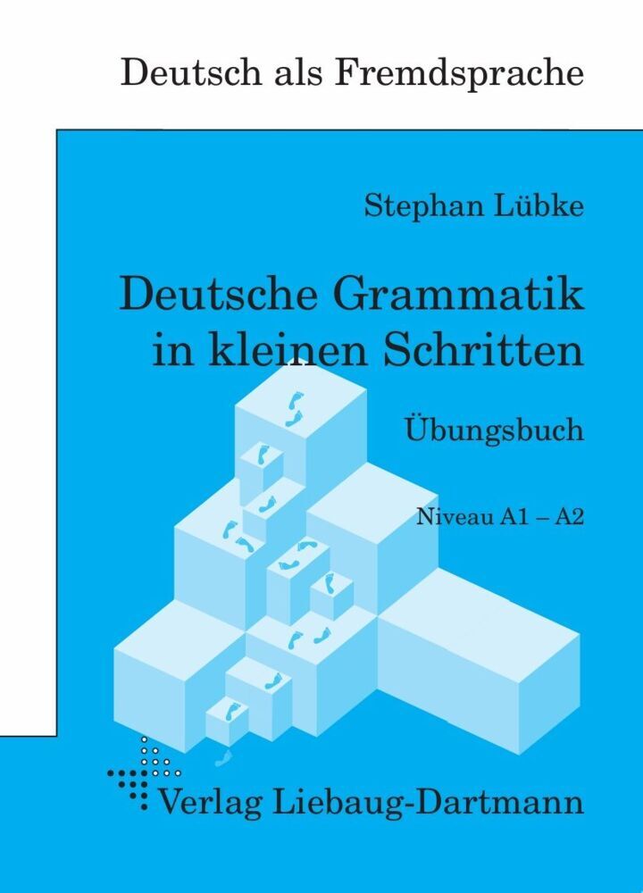 Deutsche Grammatik in kleinen Schritten Übungsbuch (Stephan Lübke)